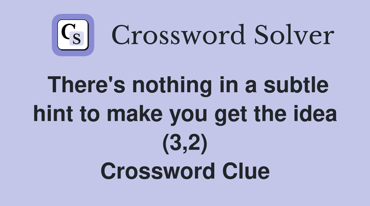 There's nothing in a subtle hint to make you get the idea (3,2